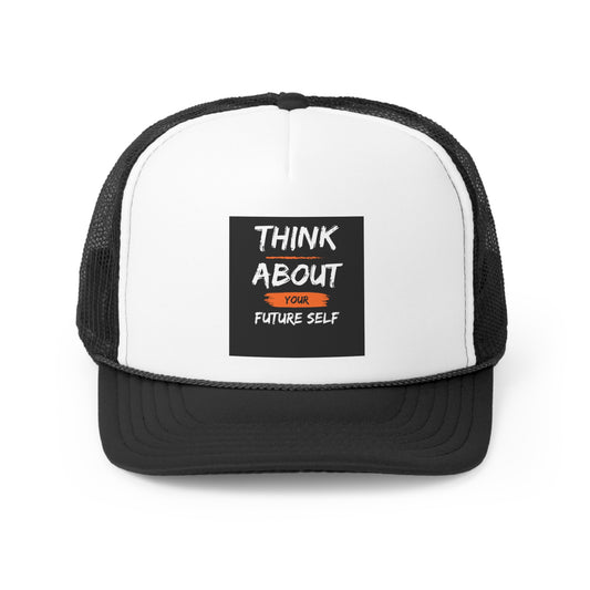 Think About Your Future Self Trucker Hats